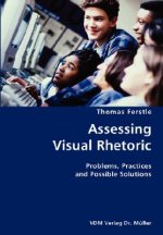 Assessing Visual Rhetoric- Problems, Practices and Possible Solutions