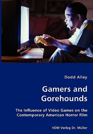 Gamers and Gorehounds - The Influence of Video Games on the Contemporary American Horror Film