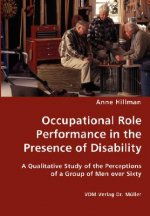 Occupational Role Performance in the Presence of Disability - A Qualitative Study of the Perceptions of a Group of Men over Sixty