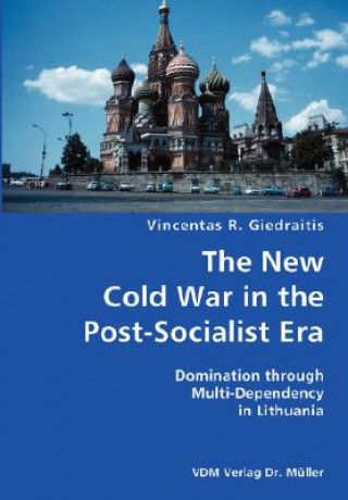 New Cold War in the Post-Socialist Era- Domination through Multi-Dependency in Lithuania