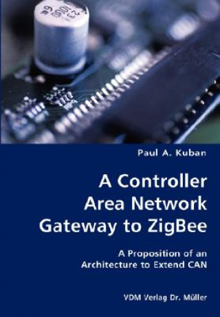 Controller Area Network Gateway to ZigBee- A Proposition of an Architecture to Extend CAN