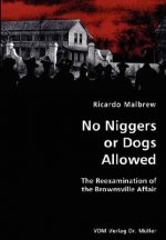 No Niggers or Dogs Allowed- The Reexamination of the Brownsville Affair