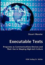 Executable Texts - Programs as Communications Devices and Their Use in Shaping High-tech Culture