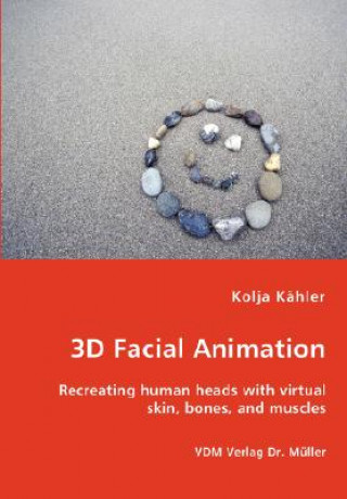 3D Facial Animation- Recreating human heads with virtual skin, bones, and muscles