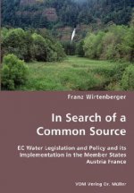 In Search of a Common Source- EC Water Legislation and Policy and its Implementation in the Member States Austria France