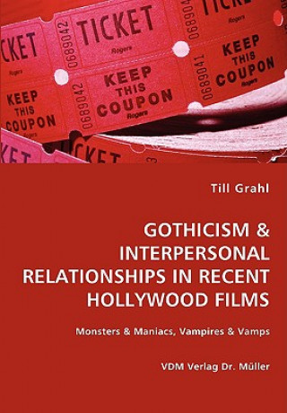 GOTHICISM & INTERPERSONAL RELATIONSHIPS IN RECENT HOLLYWOOD FILMS- Monsters & Maniacs, Vampires & Vamps