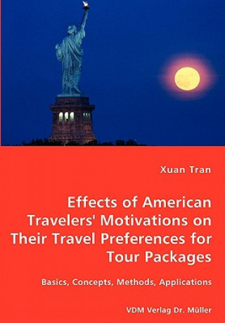 Tran Effects of American Travelers' Motivations on Their Travel Preferences for Tour Packages - Basics, Concepts, Methods, Applications