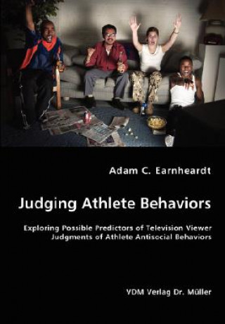 Judging Athlete Behaviors - Exploring Possible Predictors of Television Viewer Judgments of Athlete Antisocial Behaviors