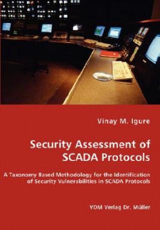 Security Assessment of SCADA Protocols - A Taxonomy Based Methodology for the Identification of Security Vulnerabilities in SCADA Protocols