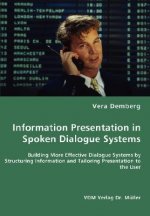 Information Presentation in Spoken Dialogue Systems - Building More Effective Dialogue Systems by Structuring Information and Tailoring Presentation t