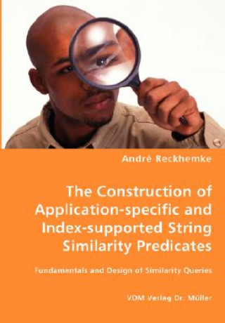 Construction of Application-specific and Index-supported String Similarity Predicates