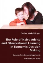 Role of Naive Advice and Observational Learning in Economic Decision Making - Evidence from Economic Experiments