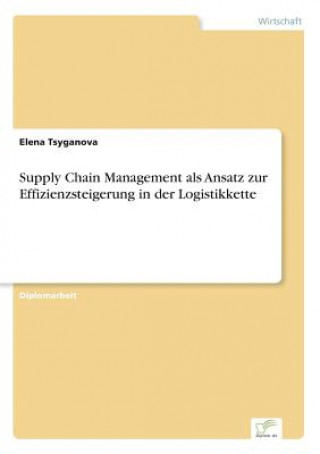 Supply Chain Management als Ansatz zur Effizienzsteigerung in der Logistikkette