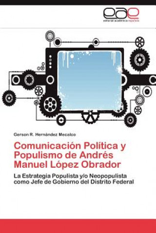 Comunicacion Politica y Populismo de Andres Manuel Lopez Obrador