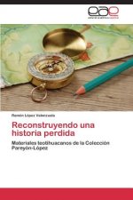 Reconstruyendo Una Historia Perdida