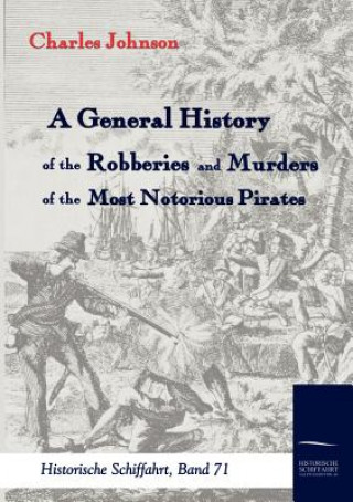 General History of the Robberies and Murders of the most notorious Pirates