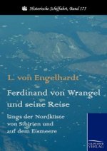 Ferdinand von Wrangel und seine Reise langs der Nordkuste von Sibirien und auf dem Eismeere