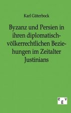 Byzanz und Persien in ihren diplomatisch-voelkerrechtlichen Beziehungen im Zeitalter Justinians