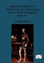 Adams Geschichte von Spanien seit der Entdeckung bis zur Thron-Entsagung Karls IV.