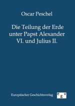 Teilung der Erde unter Papst Alexander VI. und Julius II.