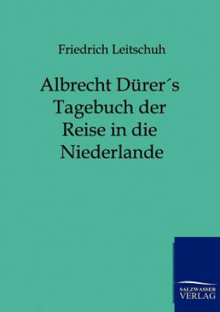 Albrecht Durers Tagebuch der Reise in die Niederlande