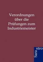 Verordnungen uber die Prufungen zum Industriemeister