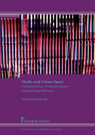 Media and Urban Space. Understanding, Investigating and Approaching Mediacity