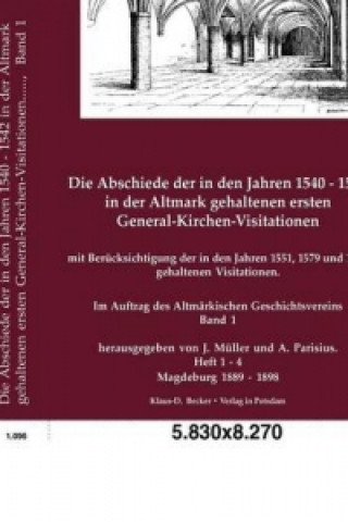 Abschiede Der in Den Jahren 1540-1542 in Der Altmark Gehaltenen Ersten General-Kirchen-Visitationen.
