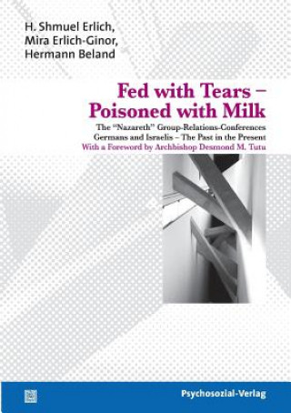 Fed with Tears - Poisoned with Milk (H. Shmuel Erlich,Mira Erlich-Ginor,Hermann Beland)(Puha kötésű)