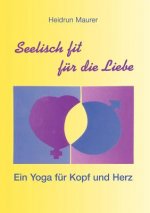 Seelisch fit fur die Liebe - Ein Yoga fur Kopf und Herz