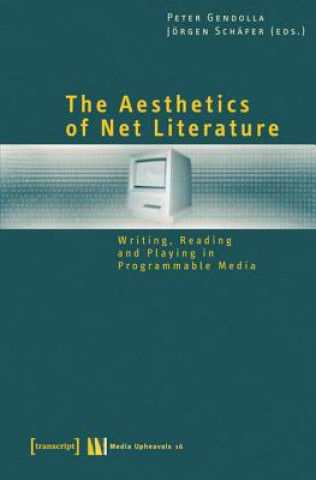 Aesthetics of Net Literature - Writing, Reading and Playing in Programmable Media