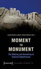 Moment to Monument - The Making and Unmaking of Cultural Significance (in collaboration with Regula Hohl Trillini, Jennifer Jermann and Markus