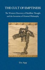 Cult of Emptiness. the Western Discovery of Buddhist Thought and the Invention of Oriental Philosophy