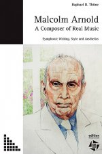 Malcolm Arnold - A Composer of Real Music. Symphonic Writing, Style and Aesthetics