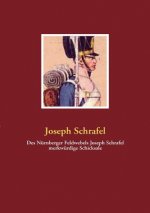 Des Nurnberger Feldwebels Joseph Schrafel merkwurdige Schicksale