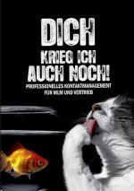 Dich krieg ich auch noch