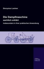Dampfmaschine, sachlich erklart, insbesondere in ihrer praktischen Anwendung