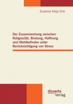 Zusammenhang zwischen Religiositat, Bindung, Hoffnung und Wohlbefinden unter Berucksichtigung von Stress