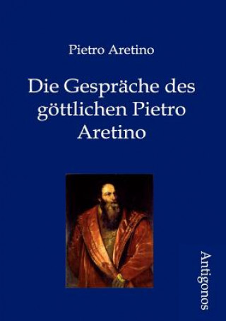 Gesprache des goettlichen Pietro Aretino