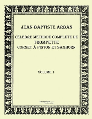 Celebre methode complete de trompette cornet a piston et saxhorn