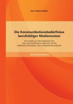 Kommunikationsbedurfnisse berufstatiger Mediennutzer