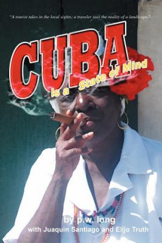 Cuba Is a State of Mind (the Spiritual Traveler, Vol I)