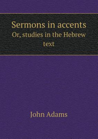 Sermons in Accents Or, Studies in the Hebrew Text