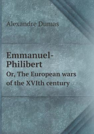 Emmanuel-Philibert Or, the European Wars of the Xvith Century