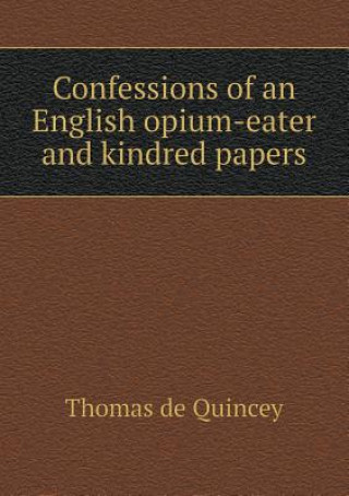 Confessions of an English Opium-Eater and Kindred Papers