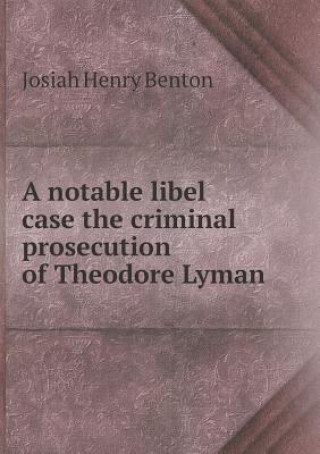 Notable Libel Case the Criminal Prosecution of Theodore Lyman