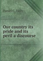 Our Country Its Pride and Its Peril a Discourse