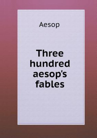 Three Hundred Aesop's Fables