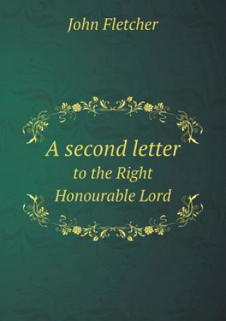 Second Letter to the Right Honourable Lord