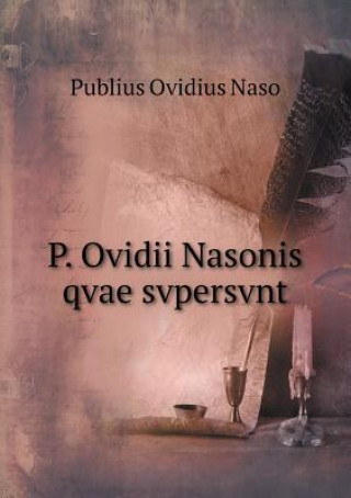 P. Ovidii Nasonis Qvae Svpersvnt